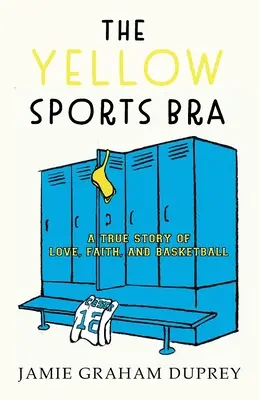 Žltá športová podprsenka: Žltá žltá žltačka (2): Pravdivý príbeh o láske, viere a basketbale - The Yellow Sports Bra: A True Story of Love, Faith, and Basketball