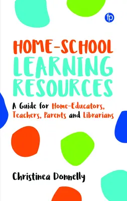 Učebné zdroje pre domácu školu: Príručka pre domácich učiteľov, učiteľov, rodičov a knihovníkov - Home-School Learning Resources: A Guide for Home-Educators, Teachers, Parents and Librarians