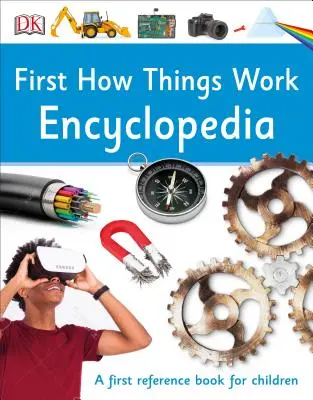 Prvá encyklopédia Ako veci fungujú: Prvá príručka pre zvedavé mysle - First How Things Work Encyclopedia: A First Reference Guide for Inquisitive Minds