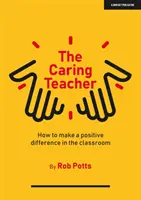 Starostlivý učiteľ - Ako pozitívne zmeniť triedu - Caring Teacher - How to make a positive difference in the classroom