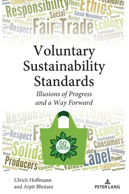 Dobrovoľné normy udržateľnosti: Iluzie o pokroku a cesta vpred - Voluntary Sustainability Standards: Illusions of Progress and a Way Forward