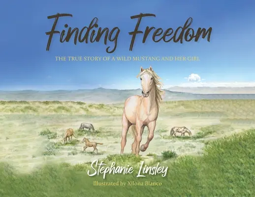 Hľadanie slobody: Pravdivý príbeh divokého mustanga a jeho dievčaťa - Finding Freedom: The True Story of a Wild Mustang and Her Girl