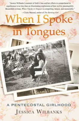 Keď som hovoril jazykmi: Päťdesiatnička: dievčenské roky v pentekostálnej cirkvi - When I Spoke in Tongues: A Pentecostal Girlhood