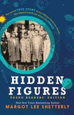 Skryté postavy, vydanie pre mladých čitateľov: Nevypovedaný skutočný príbeh štyroch Afroameričaniek, ktoré pomohli nášmu národu vyletieť do vesmíru - Hidden Figures, Young Readers' Edition: The Untold True Story of Four African American Women Who Helped Launch Our Nation Into Space