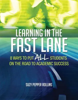Učenie v rýchlom pruhu: 8 spôsobov, ako dostať všetkých študentov na cestu k akademickému úspechuascd - Learning in the Fast Lane: 8 Ways to Put All Students on the Road to Academic Successascd