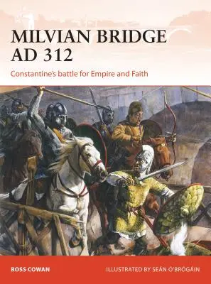 Milvijský most 312 n. l.: Konštantínov boj o ríšu a vieru - Milvian Bridge AD 312: Constantine's Battle for Empire and Faith