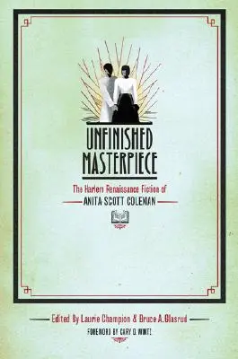 Nedokončené majstrovské dielo: Anita Scott Colemanová: Harlemská renesančná beletria - Unfinished Masterpiece: The Harlem Renaissance Fiction of Anita Scott Coleman