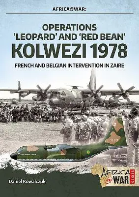 Operácie „Leopard“ a „Red Bean“ - Kolwezi 1978: Francúzska a belgická intervencia v Zaire - Operations 'Leopard' and 'Red Bean' - Kolwezi 1978: French and Belgian Intervention in Zaire