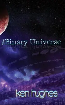 Binárny vesmír: Teória času - The Binary Universe: A Theory of Time