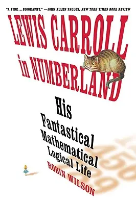 Lewis Carroll v krajine čísel: Jeho fantastický matematický logický život: Agónia v ôsmich záchvatoch - Lewis Carroll in Numberland: His Fantastical Mathematical Logical Life: An Agony in Eight Fits