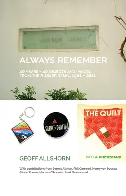 Vždy si pamätaj: 40 rokov - 40 predmetov z epidémie AIDS, 1981 - 2021 - Always Remember: 40 Years - 40 Objects from the AIDS Epidemic, 1981-2021