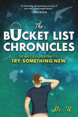 Kroniky zo zoznamu vedier: Rok trvajúci pokus jedného muža vyskúšať niečo nové - The Bucket List Chronicles: One Man's Yearlong Attempt to Try Something New