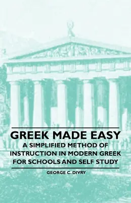 Jednoduchá gréčtina - Zjednodušená metóda výučby modernej gréčtiny pre školy a samoštúdium - Greek Made Easy - A Simplified Method of Instruction in Modern Greek for Schools and Self Study