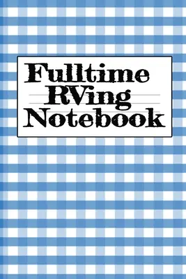 Zápisník na plný úväzok: Zápisník na cesty do obytného auta - Rver Road Trip Tracker Logging Pad - Rv Planning & Tracking Notepad - Fulltime RVing Notebook: Motorhome Journey Memory Note Logbook - Rver Road Trip Tracker Logging Pad - Rv Planning & Tracking Notepad