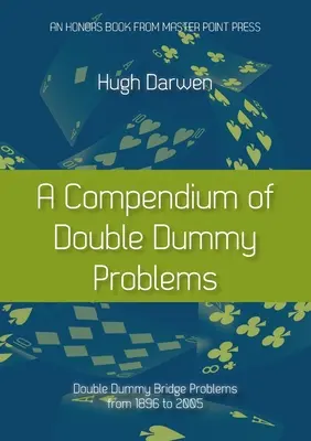 Kompendium problémov s dvojitým panákom: Zborník problémov bridžu s dvojitou zámenou od roku 1896 do roku 2005 - A Compendium of Double Dummy Problems: Double Dummy Bridge Problems from 1896 to 2005