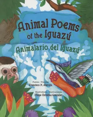 Zvieracie básne Iguazu / Animalario del Iguaz - Animal Poems of the Iguaz / Animalario del Iguaz