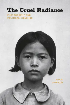 Kruté vyžarovanie - Fotografia a politické násilie - Cruel Radiance - Photography and Political Violence