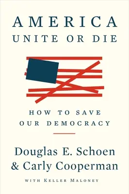 Amerika: Zjednotenie alebo smrť: Ako zachrániť našu demokraciu - America: Unite or Die: How to Save Our Democracy