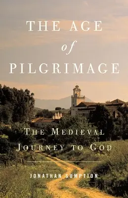 Vek pútnictva: Stredoveká cesta k Bohu - The Age of Pilgrimage: The Medieval Journey to God