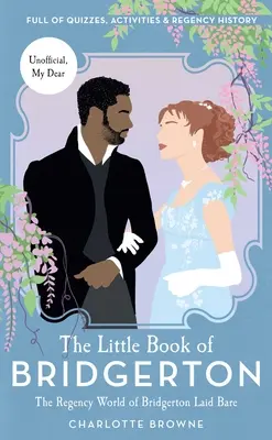 Malá kniha o Bridgertone: (seriál Bridgerton, vojvoda a ja) - The Little Book of Bridgerton: The Regency World of Bridgerton Laid Bare (Bridgerton TV Series, the Duke and I)