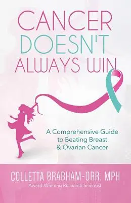 Rakovina nemusí vždy vyhrať: Komplexný sprievodca, ako poraziť rakovinu prsníka a vaječníkov - Cancer Doesn't Always Win: A Comprehensive Guide to Beating Breast & Ovarian Cancer