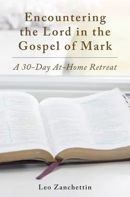 Stretnutie s Pánom so svätým Markom: 30-dňové domáce rekolekcie - Encounter the Lord with St. Mark: A 30-Day At-Home Retreat