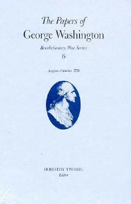 Dokumenty Georgea Washingtona, 6: 13. august - 20. október 1776 - The Papers of George Washington, 6: 13 August-20 October 1776