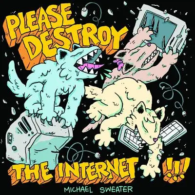 Prosím, zničte internet - Please Destroy the Internet