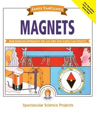Magnety Janice Vancleaveovej: Vanclevelová: Ohromujúce experimenty, ktoré môžete premeniť na projekty na vedeckých veľtrhoch - Janice Vancleave's Magnets: Mind-Boggling Experiments You Can Turn Into Science Fair Projects