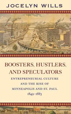 Podporovatelia, hochštapleri a špekulanti: Paul, 1849-1883: Podnikateľská kultúra a vzostup Minneapolisu a St. - Boosters, Hustlers, and Speculators: Entrepreneurial Culture and the Rise of Minneapolis and St. Paul, 1849-1883
