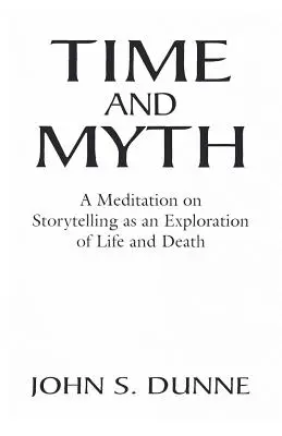 Čas a mýtus: Meditácia o rozprávaní príbehov ako skúmaní života a smrti - Time and Myth: A Meditation on Storytelling as an Exploration of Life and Death