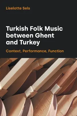 Turecká ľudová hudba medzi Gentom a Tureckom: Vydavateľstvo: Turecko a Turecko: kontext, výkon, funkcia - Turkish Folk Music Between Ghent and Turkey: Context, Performance, Function