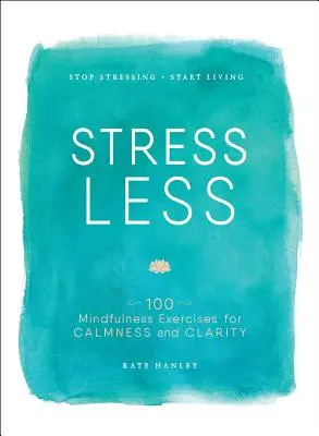 Stress Less: Prestaňte sa stresovať, začnite žiť - Stress Less: Stop Stressing, Start Living