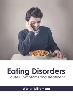 Poruchy príjmu potravy: Príčiny, príznaky a liečba - Eating Disorders: Causes, Symptoms and Treatment