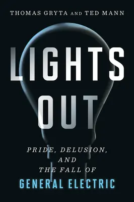 Zhasnuté svetlá: Pýcha, klam a pád General Electric - Lights Out: Pride, Delusion, and the Fall of General Electric