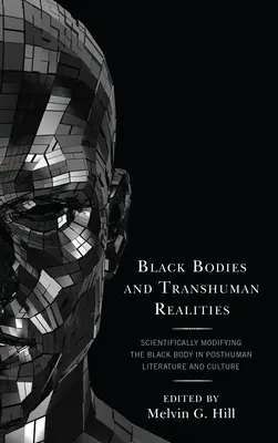 Čierne telá a transhumánne skutočnosti: Vedecky modifikované čierne telo v posthumánnej literatúre a kultúre - Black Bodies and Transhuman Realities: Scientifically Modifying the Black Body in Posthuman Literature and Culture