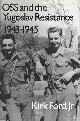 OSS a juhoslovanský odboj, 1943 - 1945 - OSS and the Yugoslav Resistance, 1943-1945