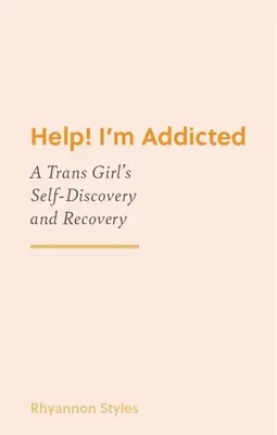 Pomoc! Som závislá: Trans dievča sa objavuje a zotavuje. - Help! I'm Addicted: A Trans Girl's Self-Discovery and Recovery