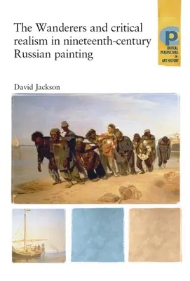 Pútnici a kritický realizmus v ruskom maliarstve 19. storočia: Kritický realizmus v Rusku devätnásteho storočia - The Wanderers and Critical Realism in Nineteenth Century Russian Painting: Critical Realism in Nineteenth-Century Russia