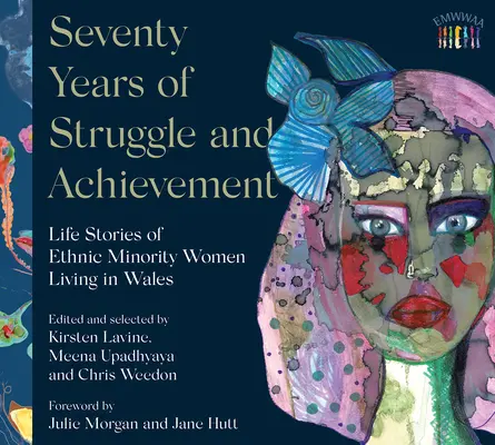 Sedemdesiat rokov boja a úspechov: Životné príbehy žien z etnických menšín žijúcich vo Walese - Seventy Years of Struggle and Achievement: Life Stories of Ethnic Minority Women Living in Wales