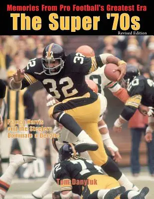 Super 70. roky: Spomienky na najväčšiu éru profesionálneho futbalu (revidované vydanie) - The Super '70s: Memories from Pro Football's Greatest Era (Revised Edition)