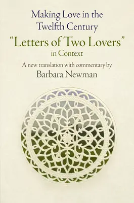 Milovanie v dvanástom storočí: Listy dvoch milencov v kontexte - Making Love in the Twelfth Century: Letters of Two Lovers in Context