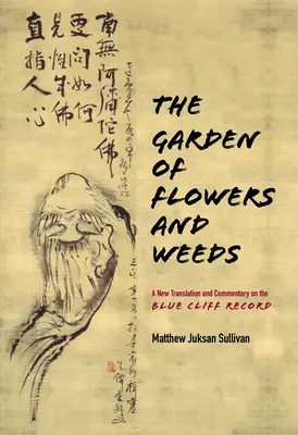 Záhrada kvetov a burín: Nový preklad a komentár k záznamu z Modrého útesu - The Garden of Flowers and Weeds: A New Translation and Commentary on the Blue Cliff Record