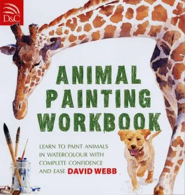 Pracovný zošit maľovania zvierat: Naučte sa maľovať zvieratá akvarelom s úplnou istotou a ľahkosťou - Animal Painting Workbook: Learn to Paint Animals in Watercolour with Complete Confidence and Ease