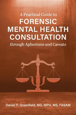 Praktický sprievodca forenzným poradenstvom v oblasti duševného zdravia prostredníctvom aforizmov a výstrah - A Practical Guide to Forensic Mental Health Consultation through Aphorisms and Caveats
