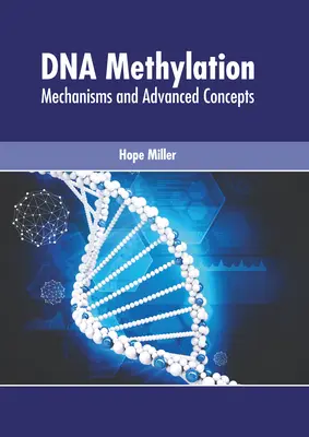 Metylácia DNA: Mechanizmy a pokročilé koncepcie - DNA Methylation: Mechanisms and Advanced Concepts