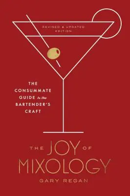 Radosť z mixológie, revidované a aktualizované vydanie: Vydanie: Mix Mix Mix, aktualizované a doplnené, dokonalý sprievodca barmanským remeslom - The Joy of Mixology, Revised and Updated Edition: The Consummate Guide to the Bartender's Craft