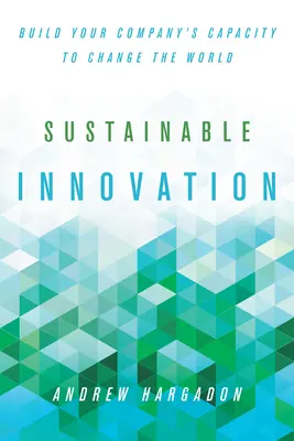 Udržateľné inovácie: Budovanie schopnosti vašej spoločnosti meniť svet - Sustainable Innovation: Build Your Company's Capacity to Change the World
