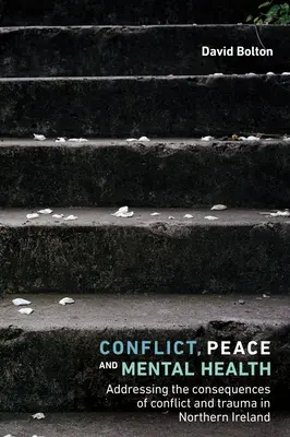 Konflikt, mier a duševné zdravie: V Severnom Írsku: riešenie dôsledkov konfliktu a traumy - Conflict, Peace and Mental Health: Addressing the Consequences of Conflict and Trauma in Northern Ireland