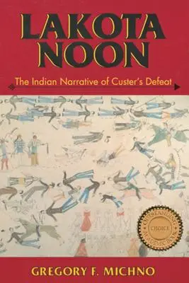 Lakotské poludnie: Indiánske rozprávanie o Custerovej porážke - Lakota Noon: The Indian Narrative of Custer's Defeat